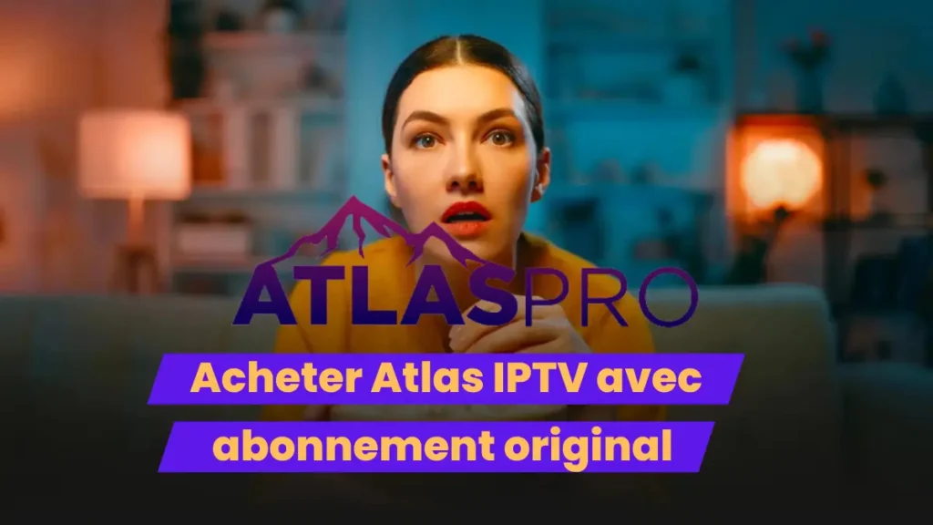 Acheter Atlas IPTV avec abonnement original