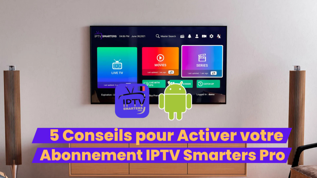 5 Conseils pour Activer votre Abonnement IPTV Smarters Pro