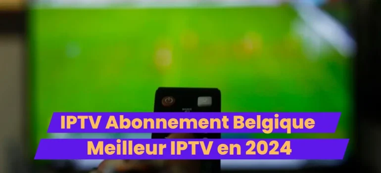 IPTV Abonnement Belgique