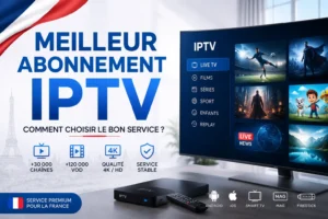 meilleur abonnement IPTV